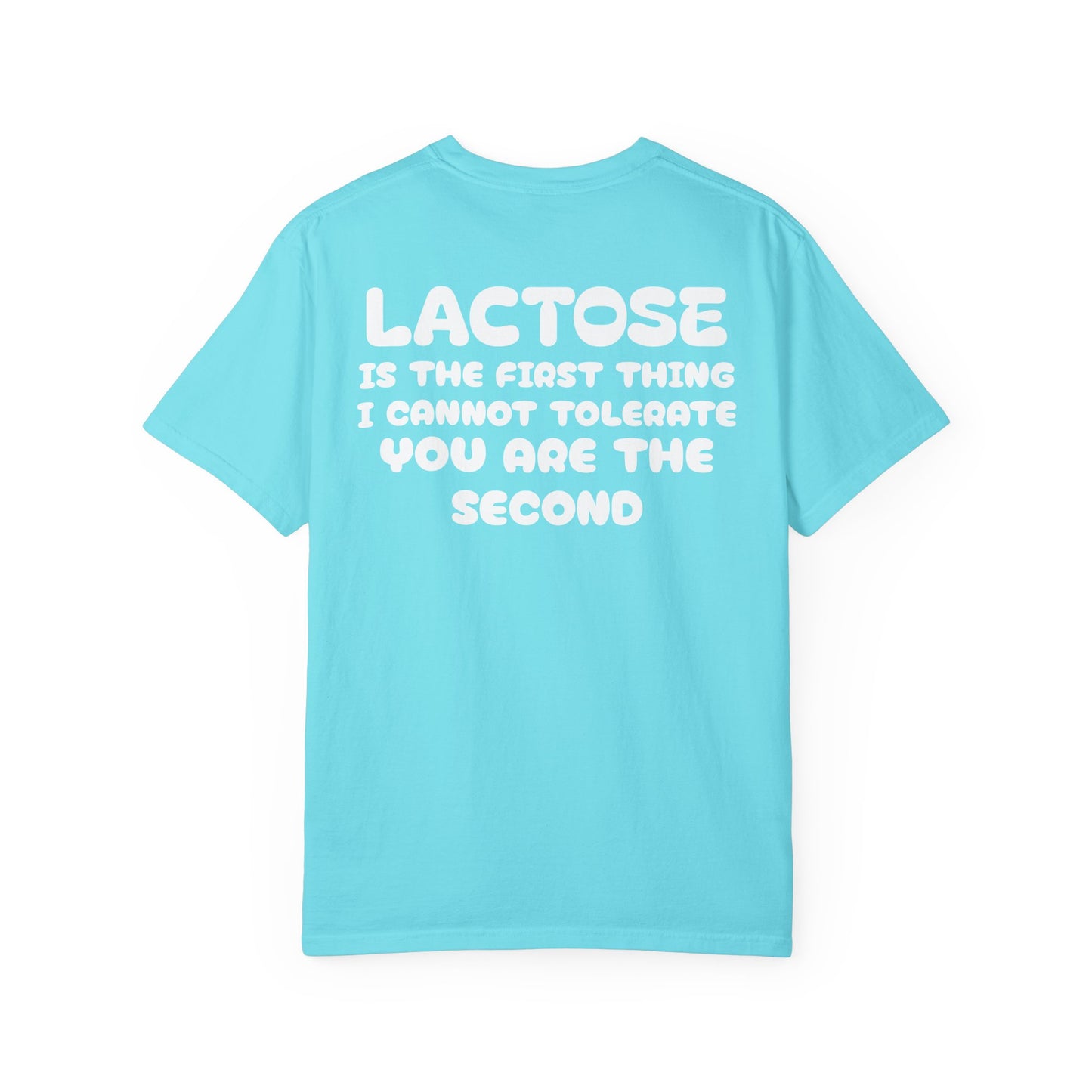 LACTOSE or YOU cannot tolerate tee