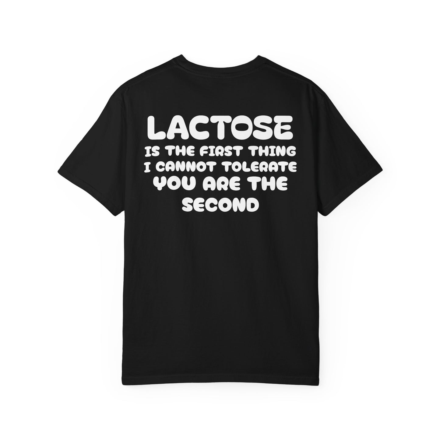 LACTOSE or YOU cannot tolerate tee