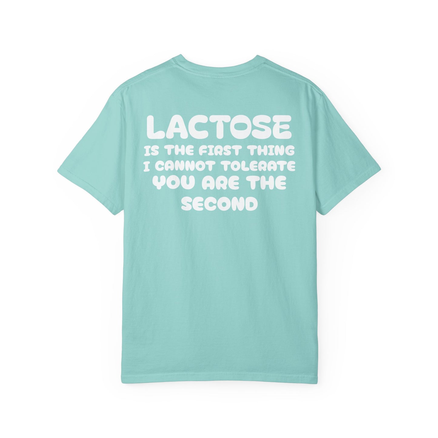 LACTOSE or YOU cannot tolerate tee