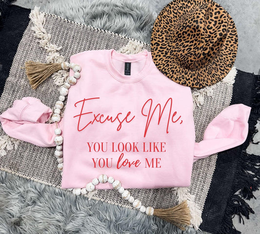 Excuse Me, You Look Like You Love Me Sweatshirt